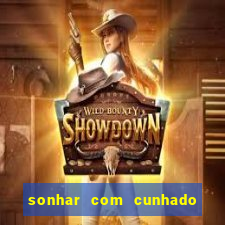 sonhar com cunhado jogo do bicho